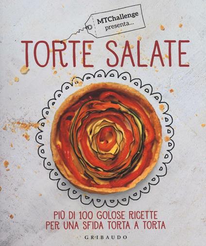 Torte salate. Più di 100 golose ricette per una sfida torta a torta - Alessandra Gennaro - copertina
