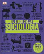 Il libro della sociologia. Grandi idee spiegate in modo semplice