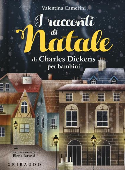 I racconti di Natale di Charles Dickens per bambini. Ediz. a colori - Valentina Camerini - copertina