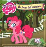 La forza dell'amicizia. Le chiavi della felicità. My Little Pony. Ediz. a colori