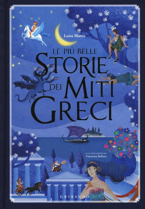 Le più belle storie dei miti greci. Ediz. illustrata - Luisa Mattia - copertina