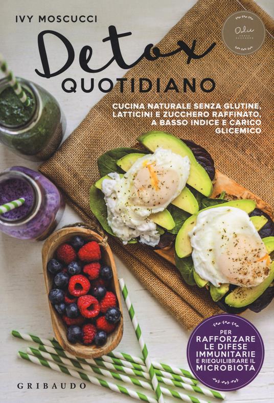 Detox quotidiano. Cucina naturale senza glutine, latticini e zucchero raffinato, a basso indice e carico glicemico - Ivy Moscucci - copertina