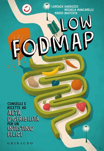 Low Fodmap. Consigli e ricette ad alta digeribilità che fanno bene all'intestino - Lorenza Dadduzio,Michela Mancarelli,Mario Bautista - copertina