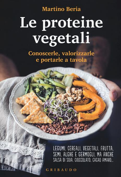 Le proteine vegetali. Conoscerle, valorizzarle e portarle a tavola - Martino Beria - copertina