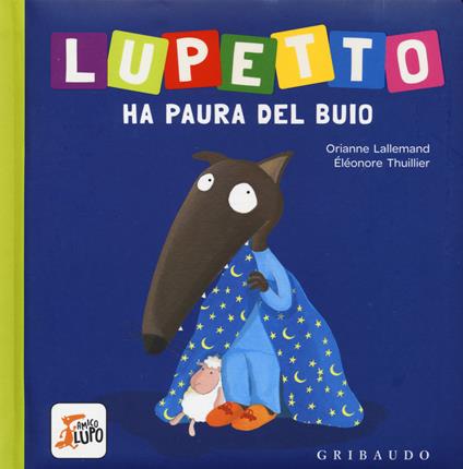Lupetto ha paura del buio. Amico lupo. Ediz. a colori - Orianne Lallemand - copertina