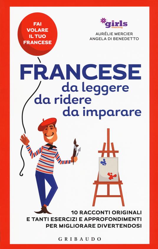 Francese da leggere, da ridere, da imparare. 10 racconti originali e tanti esercizi e approfondimenti per migliorare divertendosi. Girls4teaching - Aurélie Mercier,Angela Di Benedetto - copertina