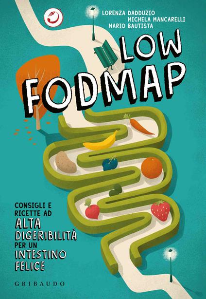 Low Fodmap. Consigli e ricette ad alta digeribilità che fanno bene all'intestino - Mario Bautista,Lorenza Dadduzio,Michela Mancarelli - ebook
