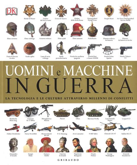 Uomini e macchine in guerra. La tecnologia e le culture attraverso millenni di conflitti. Ediz. a colori - copertina