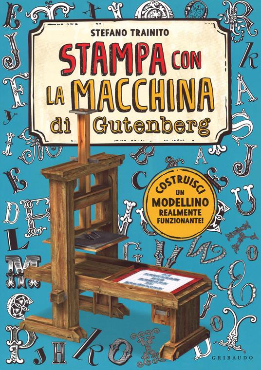 La macchina da stampa di Gutenberg. Ediz. a colori. Con gadget - Stefano Trainito - copertina