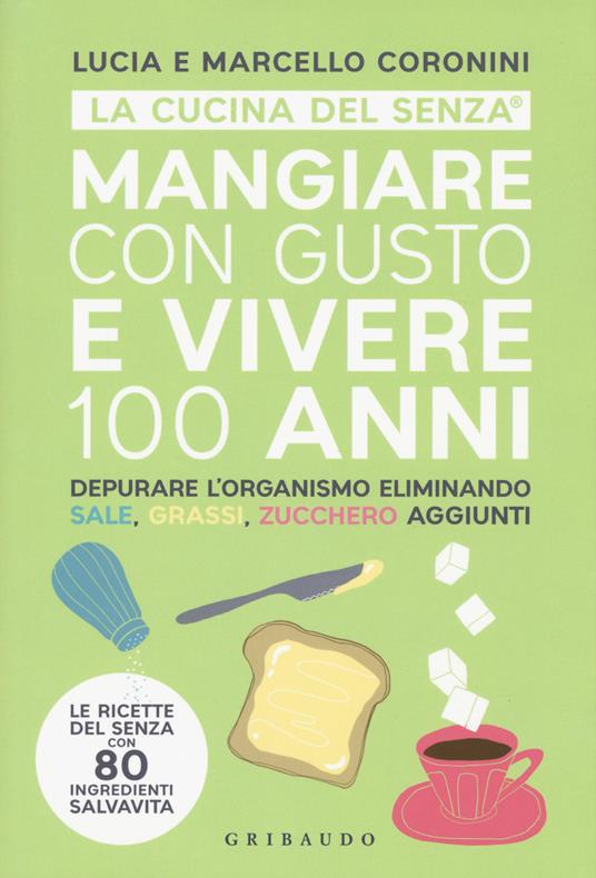 Mangiare con gusto e vivere 100 anni  - Lucia Coronini,Marcello Coronini - copertina