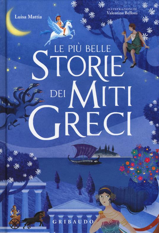 Le più belle storie dei miti greci. Ediz. a colori - Luisa Mattia - copertina