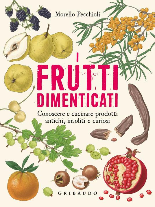 I frutti dimenticati. Conoscere e cucinare prodotti antichi, insoliti e curiosi - Morello Pecchioli,Stefano Trainito - ebook