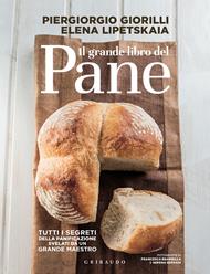 Il grande libro del pane. Tutti i segreti della panificazione, svelati da un grande maestro