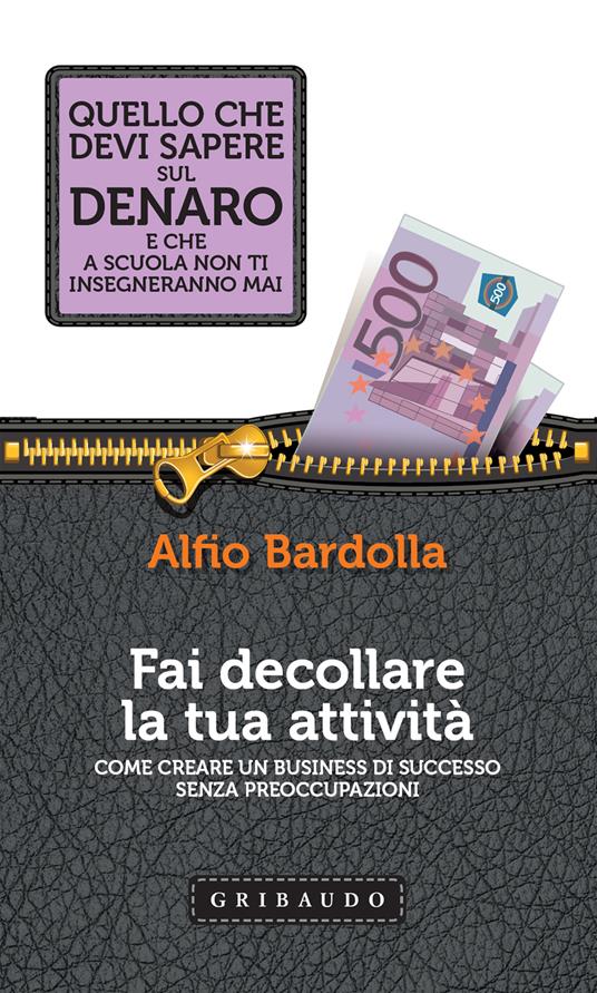 Fai decollare la tua attività. Come creare un business di successo - Alfio Bardolla - ebook