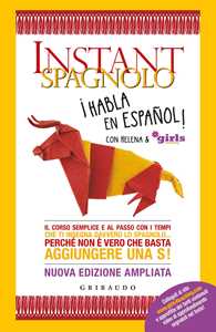 Libro Instant spagnolo. Il corso semplice e al passo con i tempi che ti insegna davvero lo spagnolo... Perché non è vero che basta aggiungere una S! Nuova ediz. Helena & Girls4teaching