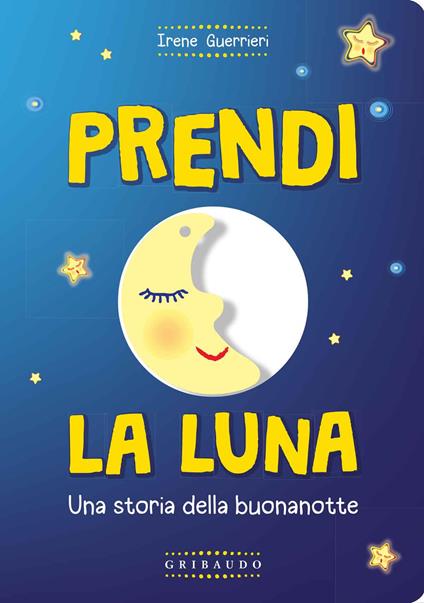 Prendi la luna. Una storia della buonanotte. Ediz. a colori. Con gadget - Irene Guerrieri - copertina