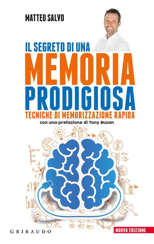 Il segreto di una memoria prodigiosa. Tecniche di memorizzazione rapida. Nuova ediz. - Matteo Salvo - copertina