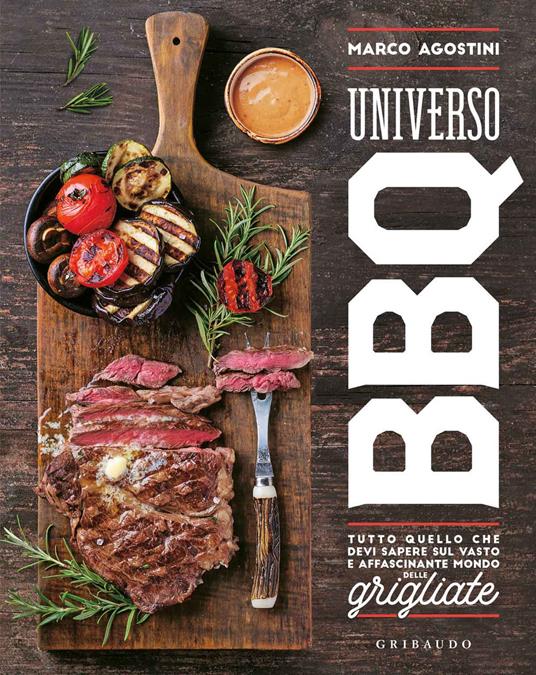 Universo BBQ. Tutto quello che devi sapere sul vasto e affascinante mondo delle grigliate - Marco Agostini - 2