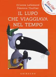 Libro Il lupo che viaggiava nel tempo. Amico lupo. Ediz. a colori Orianne Lallemand