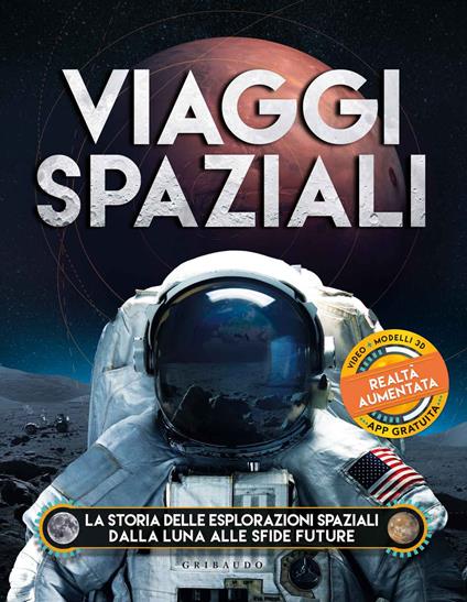 Viaggi spaziali. La storia delle esplorazioni spaziali dalla Luna alle sfide future. Ediz. a colori. Con app - Ben Hubbard - copertina