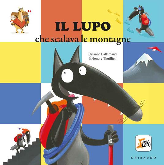 Il lupo che scalava le montagne. Amico lupo. Ediz. a colori - Orianne Lallemand - copertina