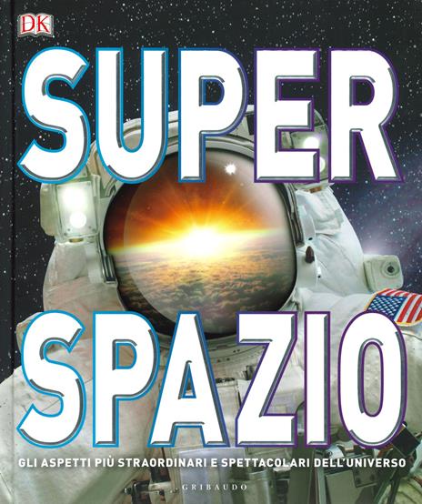 Superspazio. Gli aspetti più straordinari e spettacolari dell'universo - Clive Gifford - copertina