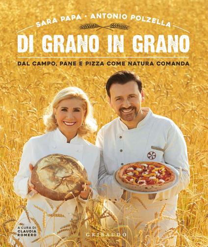 Di grano in grano. Dal campo, pane, e pizza come natura comanda - Sara Papa,Antonio Polzella - copertina