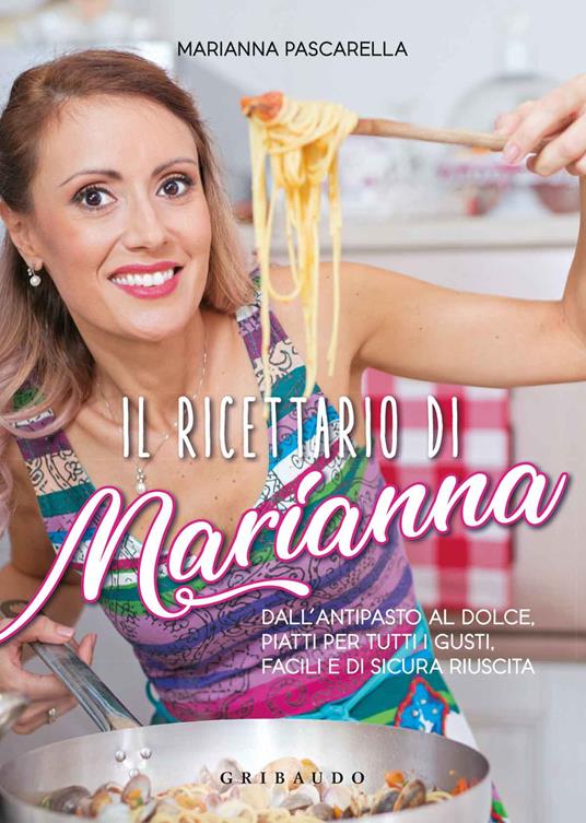 Il ricettario di Marianna. Dall'antipasto al dolce, piatti per tutti i gusti, facili e di sicura riuscita - Marianna Pascarella - copertina
