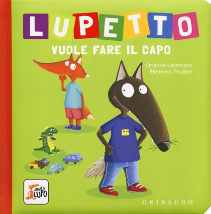 Lupetto vuole fare il capo. Amico lupo. Ediz. a colori - Orianne Lallemand - copertina