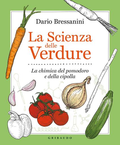 La scienza delle verdure. La chimica del pomodoro e della cipolla - Dario Bressanini - copertina