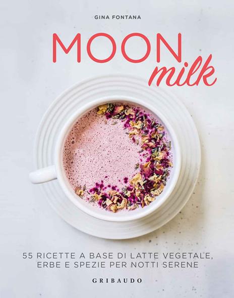Moon milk. 55 ricette a base di latte vegetale, erbe e spezie per notti serene - Gina Fontana - copertina