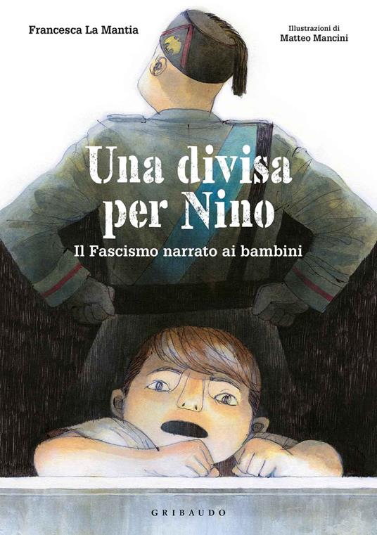 Una divisa per Nino. Il fascismo narrato ai bambini - Francesca La Mantia - copertina