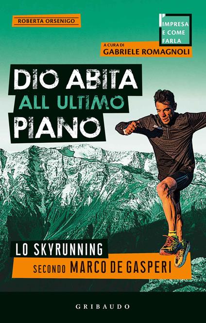 Dio abita all'ultimo piano. Lo skyrunning secondo Marco De Gasperi - Roberta Orsenigo - copertina