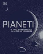 Pianeti. La guida visuale definitiva al nostro sistema solare