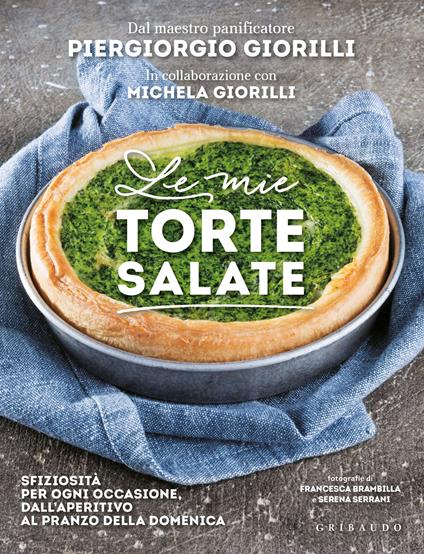 Le mie torte salate. Sfiziosità per ogni occasione, dall'aperitivo al pranzo della domenica - Piergiorgio Giorilli,Michela Giorilli - copertina