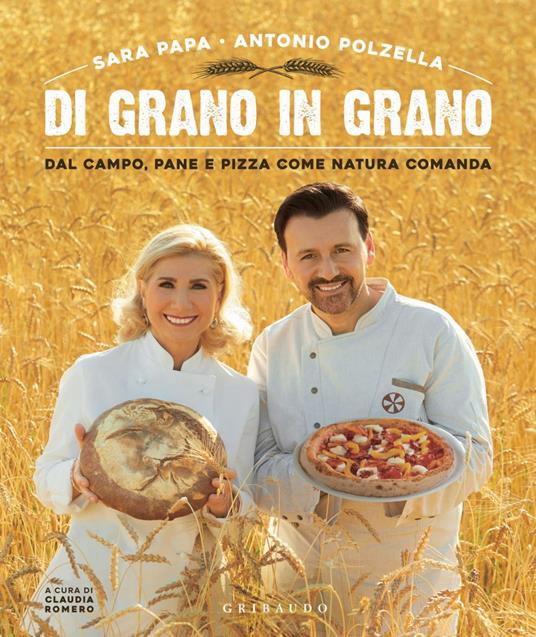 Di grano in grano. Dal campo, pane, e pizza come natura comanda - Sara Papa,Antonio Polzella - ebook
