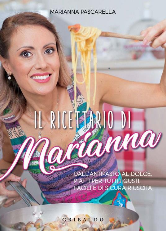 Il ricettario di Marianna. Dall'antipasto al dolce, piatti per tutti i gusti, facili e di sicura riuscita - Marianna Pascarella - ebook