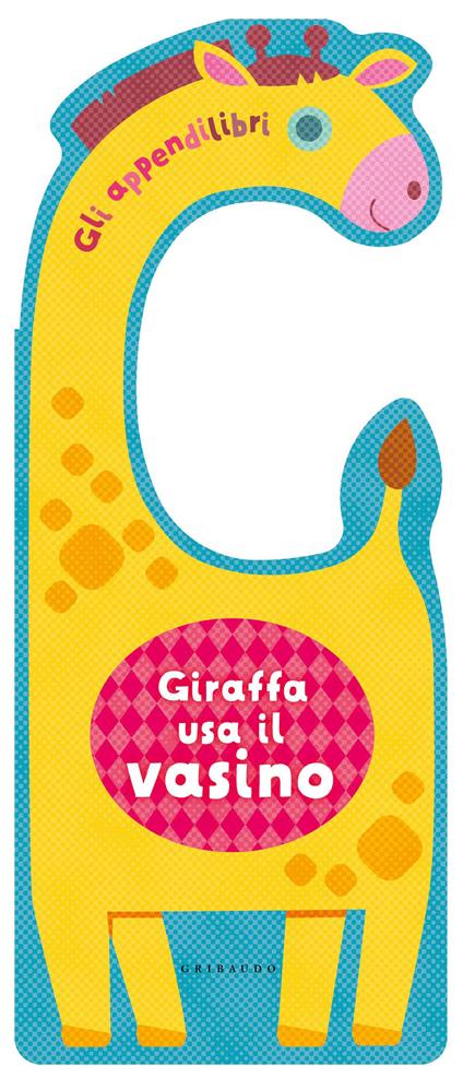 Giraffa usa il vasino. Gli appendilibri. Ediz. a colori - copertina