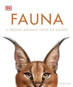 Fauna. Il regno animale visto da vicino. Ediz. illustrata