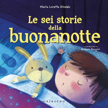 Le sei storie della buonanotte. Ediz. a colori - Maria Loretta Giraldo - copertina