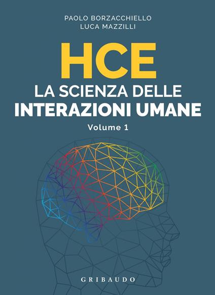 HCE. La scienza delle interazioni umane. Vol. 1 - Paolo Borzacchiello,Luca Mazzilli - ebook