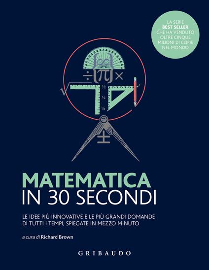 Matematica in 30 secondi. Le idee più innovative e le più grandi domande di tutti i tempi, spiegate in mezzo minuto - copertina