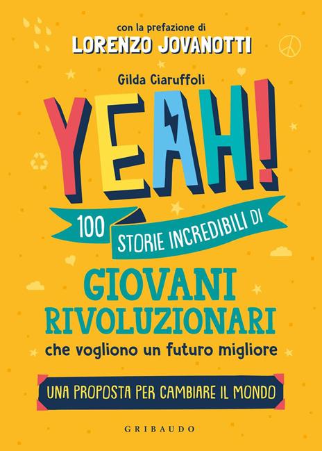 Yeah! 100 storie incredibili di giovani rivoluzionari che vogliono un futuro migliore. Una proposta per cambiare il mondo - Gilda Ciaruffoli - copertina