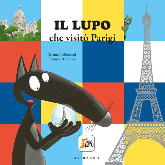 Il lupo che visitò Parigi. Amico lupo. Ediz. a colori - Orianne Lallemand - copertina