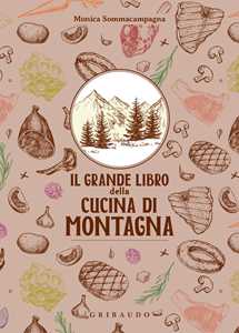 Libro Il grande libro della cucina di montagna Monica Sommacampagna