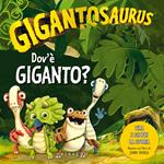 Dov'è Giganto? Gigantosaurus. Ediz. a colori