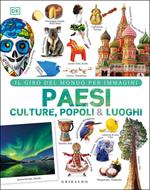 Paesi culture popoli & luoghi. Il giro del mondo per immagini. Ediz. illustrata