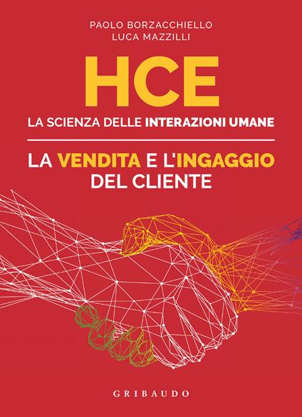 HCE. La scienza delle interazioni umane. La vendita e l'ingaggio del cliente - Paolo Borzacchiello,Luca Mazzilli - copertina