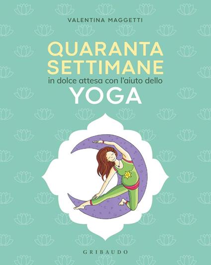 40 settimane in dolce attesa con l' aiuto dello yoga - Valentina Maggetti - copertina