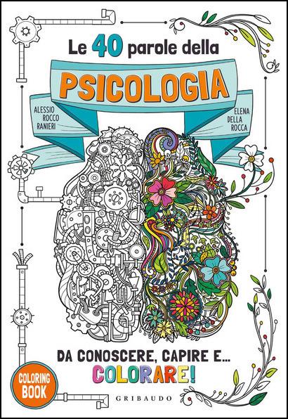 Le 40 parole della psicologia da conoscere, capire e... colorare! Ediz. illustrata - Alessio Rocco Ranieri,Elena Della Rocca - copertina